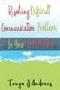 Resolving Difficult Communication Problems In Your Relationship