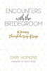 Encounters With The Bridegroom, A Journey Through The Song Of Songs