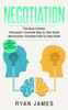 Negotiation: 2 Manuscripts - Persuasion The Complete Step By Step Guide, Manipulation The Complete Step By Step Guide (Negotiation Series)