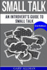Small Talk: An Introvert'S Guide To Small Talk - Talk To Anyone & Be Instantly Likeable (How To Small Talk, Talk To Anyone, Lasting Relationship, People Skills)