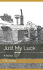 Just My Luck: A Novel