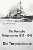 Die Deutsche Kriegsmarine 1933 - 1945: Die Torpedoboote (German Edition)