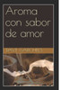 Aroma Con Sabor De Amor (Spanish Edition)