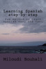 Learning Spanish Step-By-Step: New Method To Learn Spanish: Grammar, Vocabulary And Conjugation Easy And Fast