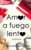 Amor A Fuego Lento (Spanish Edition)