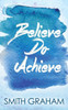 Believe Do Achieve
