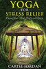 Yoga For Stress Relief: Calm Your Mind, Body And Spirit
