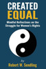Created Equal: Mindful Reflections On The Struggle For Woman'S Rights