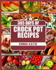 Crock Pot: 365 Days Of Crock Pot Recipes (Crock Pot, Crock Pot Recipes, Crock Pot Cookbook, Slow Cooker, Slow Cooker Cookbook, Slow Cooker Recipes, Slow Cooking, Slow Cooker Meals, Crock-Pot Meals)