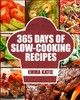 Slow Cooker: 365 Days Of Slow Cooking Recipes (Slow Cooker, Slow Cooker Cookbook, Slow Cooker Recipes, Slow Cooking, Slow Cooker Meals, Slow Cooker Desserts, Slow Cooker Chicken Recipes)