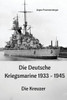 Die Deutsche Kriegsmarine 1933 - 1945: Die Kreuzer (German Edition)