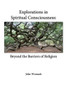 Explorations In Spiritual Consciousness: Beyond The Barriers Of Religion