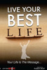 Live Your Best Life: Your Life Is The Message