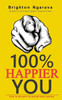 100% Happier You: How To Be Happy No Matter What Happens