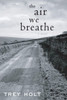 The Air We Breathe: A Novel