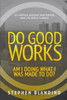 Do Good Works: Am I Doing What I Was Made To Do?