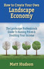 How To Create Your Own Landscape Economy: The Landscape Professionals Guide To Raising Prices & Doubling Your Income