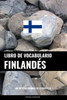 Libro De Vocabulario Finlandés: Un Método Basado En Estrategia (Spanish Edition)