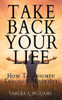 Take Back Your Life: How To Triumph Through Adversity