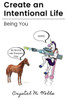Create An Intentional Life: Being You