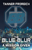 The Blue Blur: A Mission Given (The Blue Blur: Mission Series)