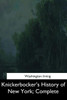 Knickerbocker'S History Of New York, Complete
