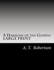 A Harmony Of The Gospels By A. T. Robertson: Based On The Broadus Harmony In The Revised Version
