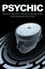 Psychic: How To Unlock Your Psychic Abilities And Enhance Intuition