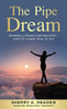The Pipe Dream: Sometimes a Dream Looks Impossible.... until It Is Actually Done, by You! - Hardcover