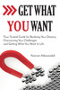 Get What You Want: Your Trusted Guide For Realizing Your Dreams, Overcoming Your Challenges, And Getting What You Want In Your Life