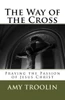 The Way Of The Cross: Praying The Passion Of Jesus Christ