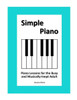 Simple Piano: Piano Lessons For The Busy And Musically-Inept Adult