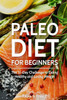 Paleo Diet For Beginners: The 21-Day Challenge To Eating Healthy And Losing Weight