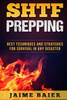 Shtf Prepping: Best Techniques And Strategies For Survival In Any Disaster (Tough Series)