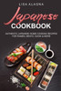 Japanese Cookbook: Authentic Japanese Home Cooking Recipes For Ramen, Bento, Sushi & More