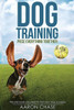 Dog Training: The Only Book You Need To Train Your Dog Or Puppy (Piece Everything Together)