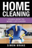 Home Cleaning: Learn How To Make Life Easier (Interior Design, Home Organizing, Home Cleaning, Home Living, Home Construction, Home Design) (Volume 7)