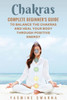 Chakras: Complete BeginnerS Guide To Balance The Chakras And Heal Your Body Through Positive Energy