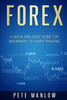 Forex: A Quick And Easy Guide For Beginners To Start Trading
