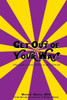 Get Out Of Your Way!: What Holds Us Back And How To Move Forward. (Volume 1)