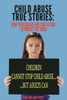 Child Abuse True Stories.: How To Recognize And Take Action To Protect The Child