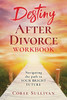Destiny After Divorce: Navigating The Path To Your Bright Future Workbook
