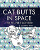 Cat Butts In Space (The Feline Frontier!): A Coloring Book