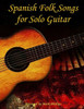 Spanish Folk Songs For Solo Guitar