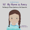 Hi! My Name Is Avery: The Beauty Of Down Syndrome In The Classroom (Demystifying Special Needs)