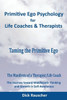 Primitive Ego Psychology For Life Coaches & Mental Health Counselors: Taming The Primitive Ego