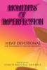Moments Of Imperfection: A 31 Day Devotional For The Imperfectly Purposed