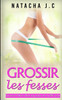 Grossir Les Fesses: Quand Faire Des Squats Ne Suffit Pas (Beaut Femme) (French Edition)