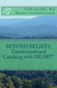 Beyond Beliefs: Transformational Coaching With Heart*