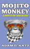 Mojito Monkey (Adventures Of Mojito Joe Book 2)